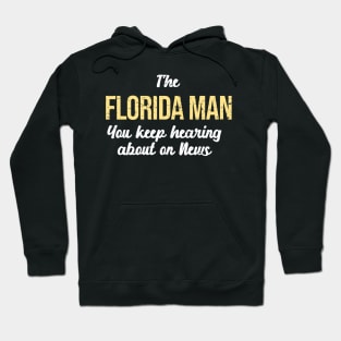 I’m the Florida Man on News Meme Funny Hoodie